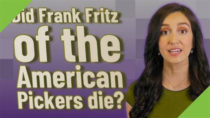 Did Frank Fritz of the American Pickers die? YouTube